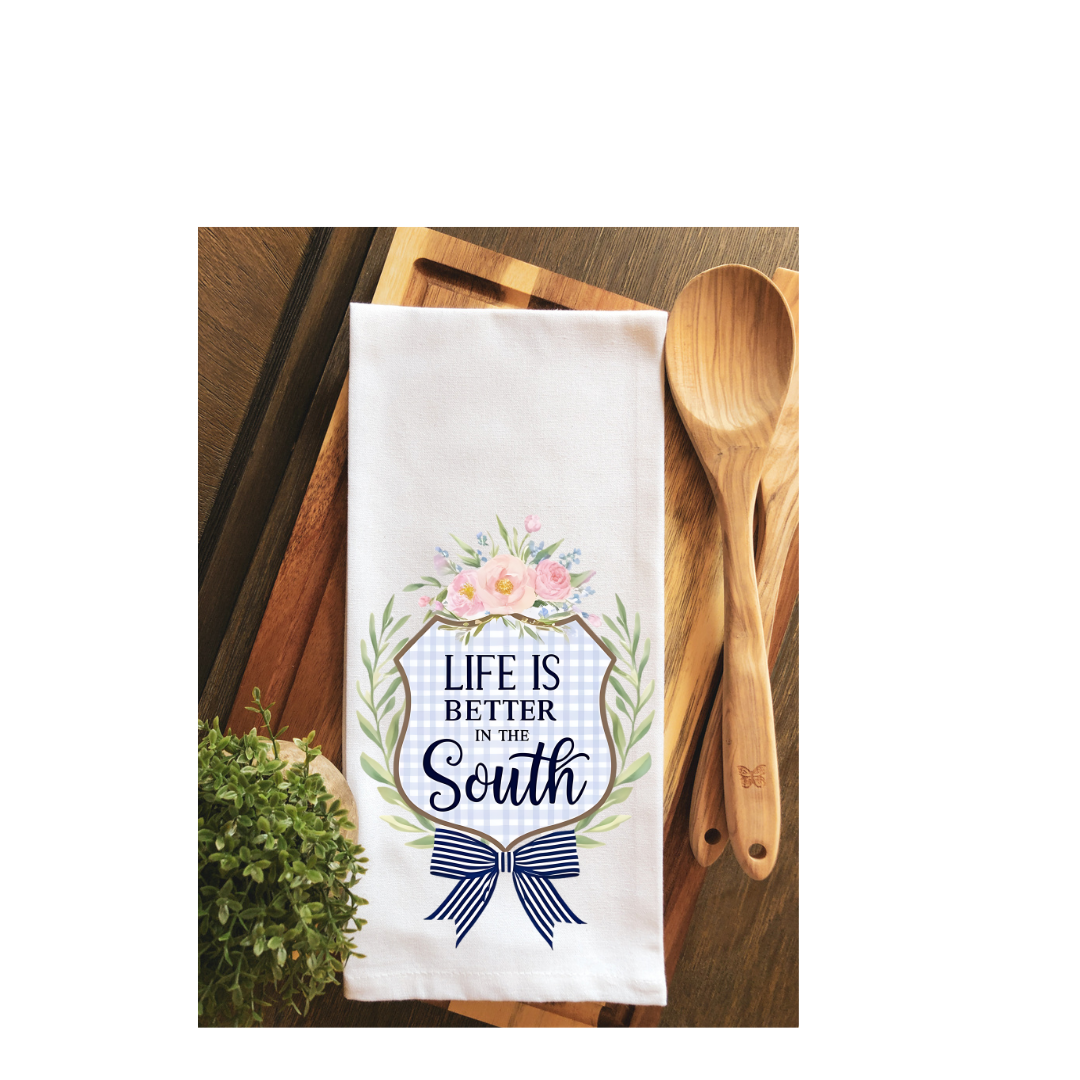 Life is Better in the South Tea Towel ~ Kitchen Towel